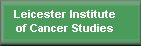 Leicester Institute of Cancer Studies
