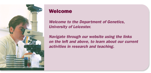 Welcome to the Department of Genetics University of Leicester